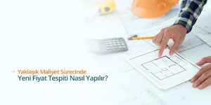 yaklasik-maliyet-surecinde-yeni-fiyat-tespiti-nasil-yapilir