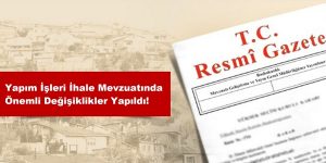 yapim-isleri-ihale-mevzuatinda-onemli-degisiklik