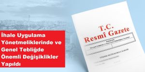 ihale-uygulama-yonetmeliklerinde-ve-kamu-ihale-genel-tebliginde-onemli-degisiklikler-yapildi