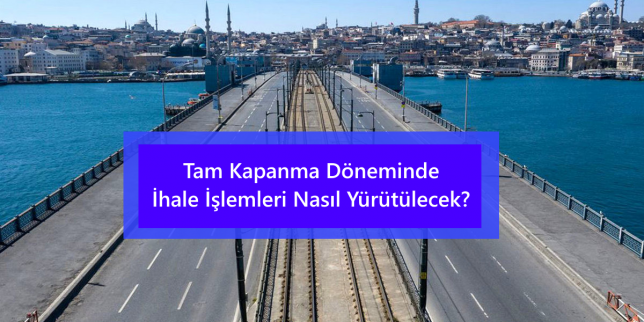 tam-kapanma-doneminde-ihale-islemleri-nasil-yurutulecek-ihaleler-iptal-mi-