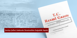 santiye-sefleri-hakkinda-yonetmelikte-degisiklik-yapildi