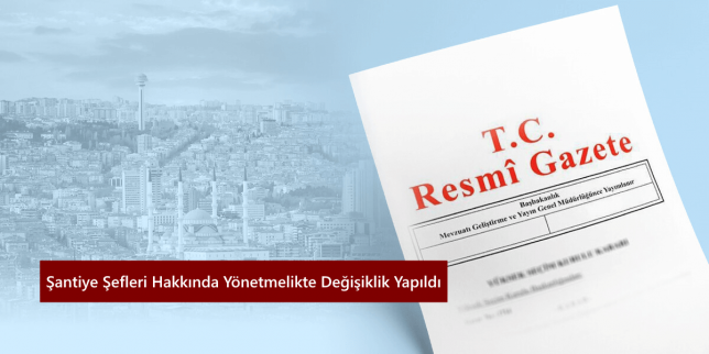 santiye-sefleri-hakkinda-yonetmelikte-degisiklik-yapildi