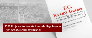 2023-proje-ve-kontrolluk-islerinde-uygulanacak-fiyat-artis-oranlari-yayimlandi