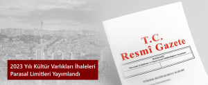 2023-yili-kultur-varliklari-ihaleleri-parasal-limitleri-yayimlandi