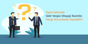 hangi-durumlarda-gelir-vergisi-stopaj-kesintisi-yapilabilir