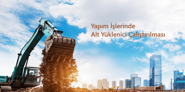 yapim-islerinde-alt-yuklenici-calistirilmasi
