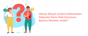 idareye-sikayet-usulunu-kullanmadan-dogrudan-kamu-ihale-kurumuna-basvuru_mumkun_mudur