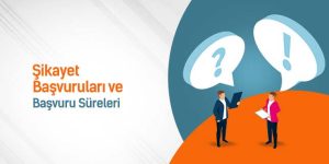 Şikayet başvuruları ve başvuru süreleri